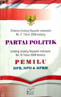 Undang-Undang RI No. 2 Tahun 2008 tentang Partai Politik Undang-undang RI No 10 Tahun 2008 tentang Pemilu (DPR,DPD,DPRD)