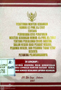 Peraturan Menteri Keuangan Nomor 62/PMK.05/2007 Tentang Perubahan atas peraturan menteri keuangan nomor 45/PMK.05/2007 tentag perjalanan dinas jabatan dalam negeri bagi pejabat negara, pegawai negeri, dan pegawai tidak tetap beserta petunjuk pelaksanaannya