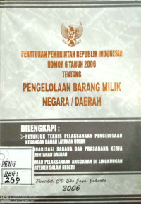 Peraturan Pemerintah Republik Indonesia nomor 6 tahun 2006 tentang pengelolaan barang milik Negara/daerah